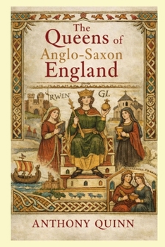 The Queens of Anglo-Saxon England