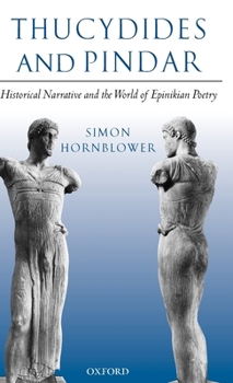 Hardcover Thucydides and Pindar: Historical Narrative and the World of Epinikian Poetry Book