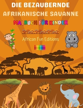 Hardcover Die bezaubernde afrikanische Savanne - Malbuch für Kinder - Lustige Zeichnungen von niedlichen afrikanischen Tieren: Schöne Sammlung süßer Savannensze [German] Book
