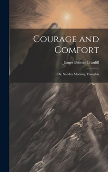 Hardcover Courage and Comfort: Or, Sunday Morning Thoughts Book