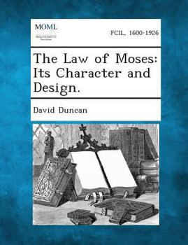 Paperback The Law of Moses: Its Character and Design. Book