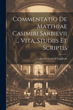 Paperback Commentatio De Matthiae Casimiri Sarbievii ... Vita, Studiis Et Scriptis Book
