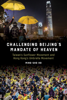 Paperback Challenging Beijing's Mandate of Heaven: Taiwan's Sunflower Movement and Hong Kong's Umbrella Movement Book