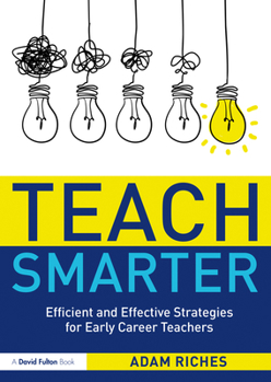 Paperback Teach Smarter: Efficient and Effective Strategies for Early Career Teachers Book