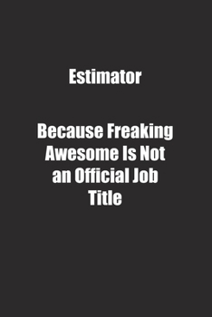 Paperback Estimator Because Freaking Awesome Is Not an Official Job Title.: Lined notebook Book