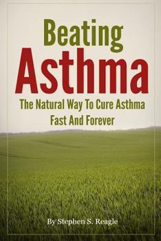 Paperback Beating Asthma - The Natural Way to Cure Asthma Fast and Forever Book