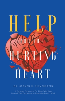 Paperback Help for the Hurting Heart: A Christian Perspective for Those Who Have Learned That Forgiving and Forgetting Doesn't Work Book