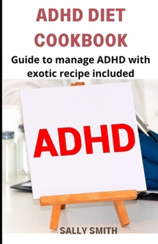 Paperback ADHD Diet Cookbook: Guide to manage ADHD with exotic recipes included Book