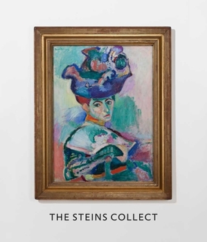 Hardcover The Steins Collect: Matisse, Picasso, and the Parisian Avant-Garde Book