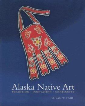 Paperback Alaska Native Art: Tradition, Innovation, Continuity Book