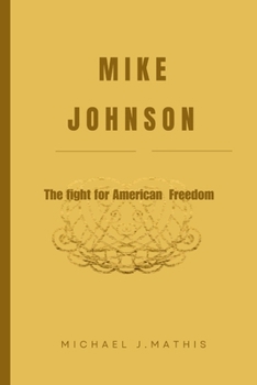 MIKE JOHNSON: The Fight for American Freedom