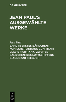 Hardcover Erstes Bändchen: Komischer Anhang Zum Titan; Clavis Fichtiana. Zweites Bändchen: Des Luftschiffers Giannozzo Seebuch [German] Book