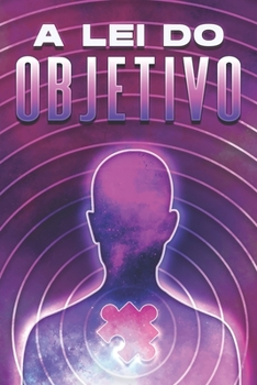 A lei do objetivo: Leis do Universo #14