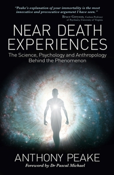 Paperback Near Death Experiences: The Science, Psychology and Anthropology Behind the Phenomenon Book