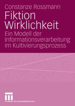 Paperback Fiktion Wirklichkeit: Ein Modell Der Informationsverarbeitung Im Kultivierungsprozess [German] Book