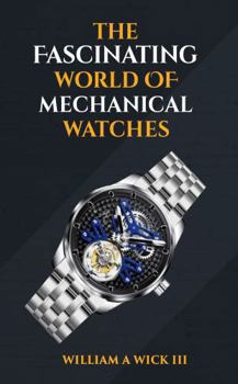The Fascinating World of Mechanical Watches