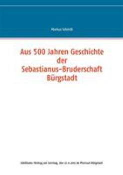 Paperback Aus 500 Jahren Geschichte der Sebastianus-Bruderschaft Bürgstadt [German] Book