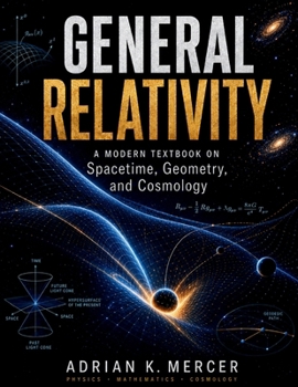 Paperback General Relativity: A MODERN TEXTBOOK ON Spacetime, Geometry, and Cosmology Book
