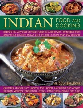 Paperback Indian Food and Cooking: Explore the Very Best of Indian Regional Cuisine with 150 Recipes from Around the Country, Shown Step by Step in More Than 85 Book