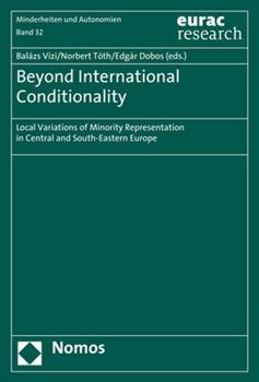 Paperback Beyond International Conditionality: Local Variations of Minority Representation in Central and South-Eastern Europe Book