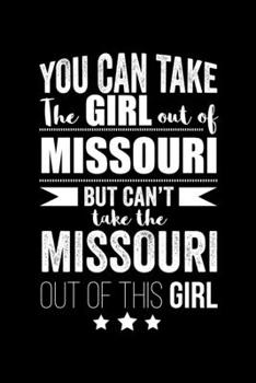 Paperback Can take Girl out of Missouri but can't take the Missouri out of the girl Pride Proud Patriotic 120 pages 6 x 9 Notebook: Blank Journal for those Patr Book