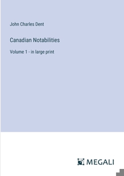 Paperback Canadian Notabilities: Volume 1 - in large print Book