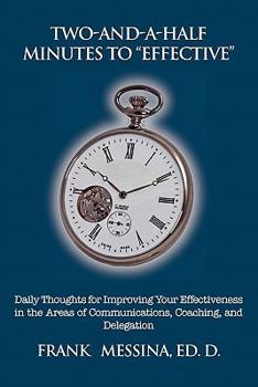 Paperback Two-And-A-Half Minutes To "Effective": Daily Thoughts for Improving Your Effectiveness in the Areas of Communications, Coaching, and Delegation Book