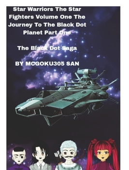 Hardcover Star Warriors The Star Fighters Volume One The Journey To The Black Dot Planet Part One The Black Dot Saga: Star Warriors The Military Science fiction Book