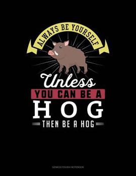 Paperback Always Be Yourself Unless You Can Be a Hog Then Be a Hog: 6 Columns Columnar Pad Book
