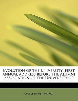Paperback Evolution of the University; First Annual Address Before the Alumni Association of the University of Book