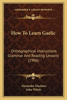 Paperback How To Learn Gaelic: Orthographical Instructions Grammar And Reading Lessons (1906) Book