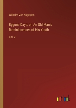 Paperback Bygone Days; or, An Old Man's Reminiscences of His Youth: Vol. 2 Book