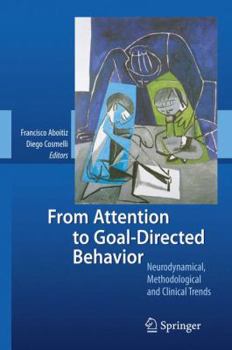 Hardcover From Attention to Goal-Directed Behavior: Neurodynamical, Methodological and Clinical Trends Book