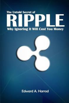 Paperback The Untold Secret of Ripple: Why Ignoring It Will Cost You Money Book