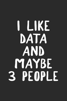 I Like Data and Maybe 3 People: Data Notebook for Data Analyst Data Scientist Engineer