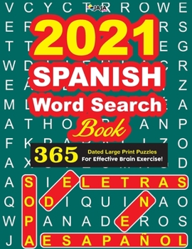 Paperback 2021 SPANISH Word Search Book: 365 Dated Large Print Puzzles for Effective Brain Exercise! [Spanish] [Large Print] Book