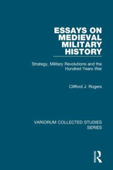 Hardcover Essays on Medieval Military History: Strategy, Military Revolutions and the Hundred Years War Book