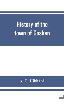 Paperback History of the town of Goshen, Connecticut, with genealogies and biographies based upon the records of Deacon Lewis Mills Norton, 1897 Book