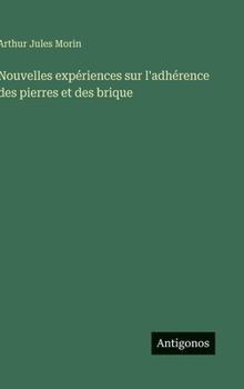 Nouvelles expériences sur l'adhérence des pierres et des brique (French Edition)