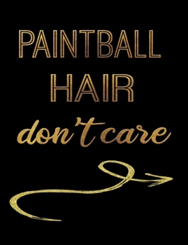 Paintball Hair Don't Care: Journal Composition Notebook 7.44" x 9.69" 100 pages 50 sheets Recreation Book
