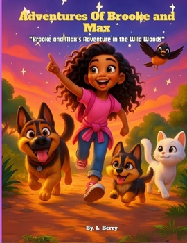 Adventures Of Brooke and Max: "Brooke and Max's Adventure in the Wild Woods" (Brooke and Max: Tales of Friendship and Fun)