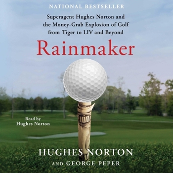 Audio CD Rainmaker: Superagent Hughes Norton and the Money Grab Explosion of Golf from Tiger to LIV and Beyond Book