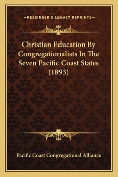 Paperback Christian Education By Congregationalists In The Seven Pacific Coast States (1893) Book