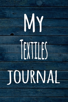 Paperback My Textiles Journal: The perfect way to record your hobby - 6x9 119 page lined journal! Book