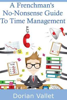Paperback A Frenchman's No-Nonsense Guide To Time Management Book