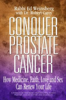 Paperback Conquer Prostate Cancer: How Medicine, Faith, Love and Sex Can Renew Your Life Book