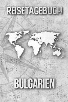 Reisetagebuch Bulgarien: Reisejournal für den Urlaub - inkl. Packliste | Erinnerungsbuch für Sehenswürdigkeiten & Ausflüge | Notizbuch als Geschenk, Abschiedsgeschenk (German Edition)