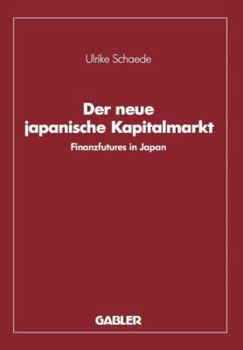 Paperback Der Neue Japanische Kapitalmarkt: Finanzfutures in Japan [German] Book