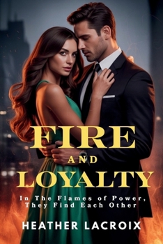 Paperback Fire and Loyalty: In The Flames of Power, They Find Each Other Book