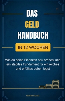 Paperback Das Geldhandbuch: Wie du in 12 Wochen deine Finanzen neu ordnest und ein stabiles Fundament für ein reiches und erfülltes Leben legst [German] Book